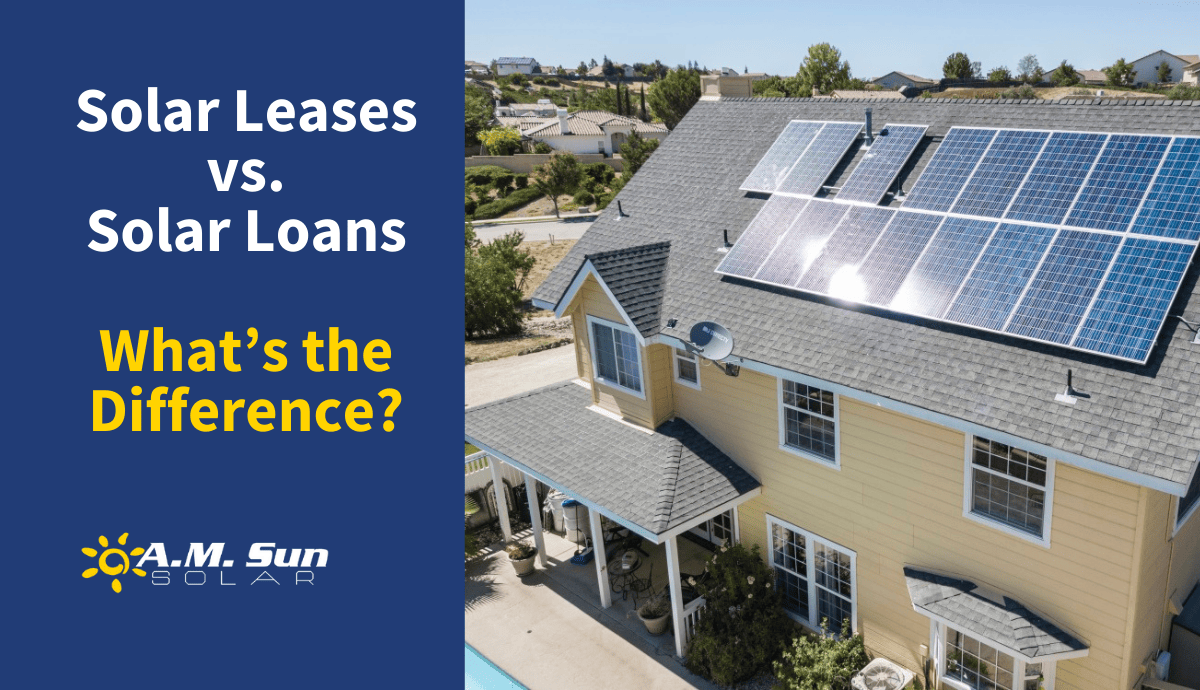 Solar Leases Vs. Solar Loans. What’s The Difference? | A.M. Sun Solar ...