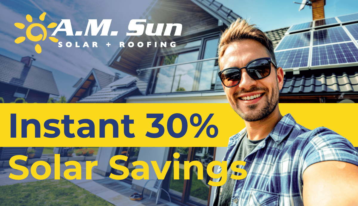 Get Your 30% Solar Discount | A.M. Sun Solar + Roofing